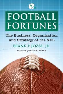 Football Fortunes : The Business, Organization and Strategy of the NFL