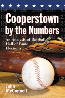 Cooperstown by the Numbers : An Analysis of Baseball Hall of Fame Elections