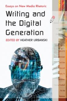 Writing and the Digital Generation : Essays on New Media Rhetoric