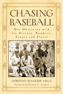 Chasing Baseball : Our Obsession with Its History, Numbers, People and Places