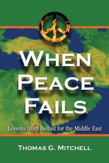 When Peace Fails : Lessons from Belfast for the Middle East