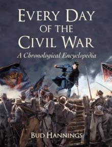 Every Day of the Civil War : A Chronological Encyclopedia