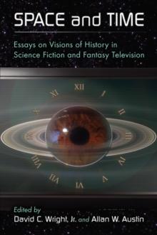 Space and Time : Essays on Visions of History in Science Fiction and Fantasy Television