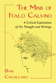 The Mind of Italo Calvino : A Critical Exploration of His Thought and Writings