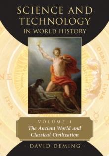 Science and Technology in World History, Volume 1 : The Ancient World and Classical Civilization