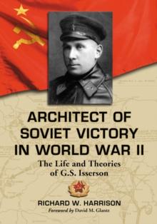 Architect of Soviet Victory in World War II : The Life and Theories of G.S. Isserson