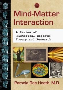 Mind-Matter Interaction : A Review of Historical Reports, Theory and Research