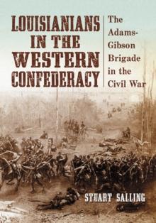 Louisianians in the Western Confederacy : The Adams-Gibson Brigade in the Civil War