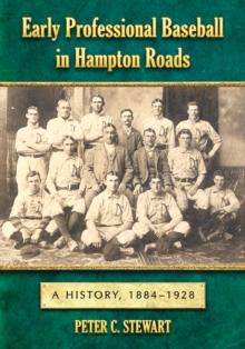 Early Professional Baseball in Hampton Roads : A History, 1884-1928