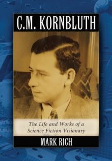 C.M. Kornbluth : The Life and Works of a Science Fiction Visionary