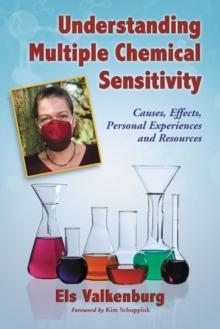 Understanding Multiple Chemical Sensitivity : Causes, Effects, Personal Experiences and Resources