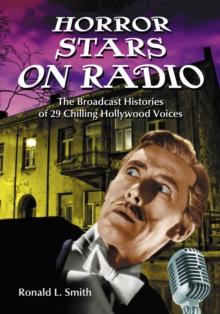 Horror Stars on Radio : The Broadcast Histories of 29 Chilling Hollywood Voices