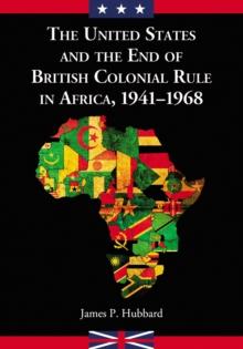 The United States and the End of British Colonial Rule in Africa, 1941-1968