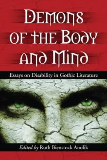 Demons of the Body and Mind : Essays on Disability in Gothic Literature