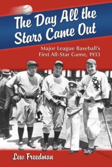 The Day All the Stars Came Out : Major League Baseball's First All-Star Game, 1933