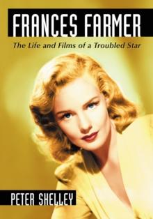 Frances Farmer : The Life and Films of a Troubled Star