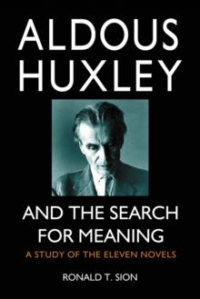 Aldous Huxley and the Search for Meaning : A Study of the Eleven Novels