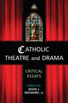 Catholic Theatre and Drama : Critical Essays