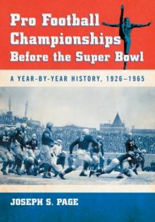 Pro Football Championships Before the Super Bowl : A Year-by-Year History, 1926-1965