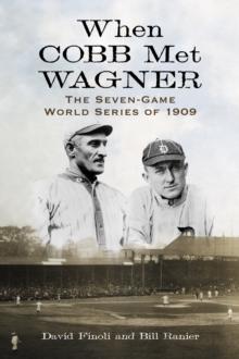 When Cobb Met Wagner : The Seven-Game World Series of 1909