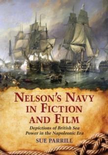 Nelson's Navy in Fiction and Film : Depictions of British Sea Power in the Napoleonic Era