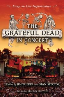 The Grateful Dead in Concert : Essays on Live Improvisation