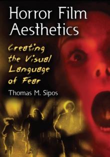 Horror Film Aesthetics : Creating the Visual Language of Fear