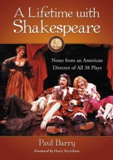 A Lifetime with Shakespeare : Notes from an American Director of All 38 Plays