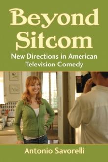 Beyond Sitcom : New Directions in American Television Comedy