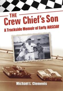 The Crew Chief's Son : A Trackside Memoir of Early NASCAR