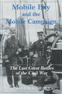 Mobile Bay and the Mobile Campaign : The Last Great Battles of the Civil War