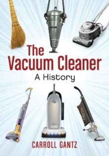 The Vacuum Cleaner : A History