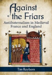 Against the Friars : Antifraternalism in Medieval France and England