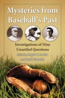 Mysteries from Baseball's Past : Investigations of Nine Unsettled Questions