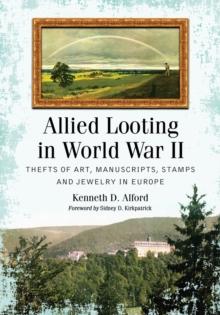 Allied Looting in World War II : Thefts of Art, Manuscripts, Stamps and Jewelry in Europe