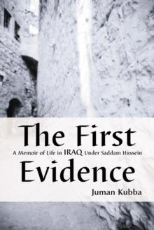 The First Evidence : A Memoir of Life in Iraq Under Saddam Hussein