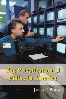 The Privatization of Police in America : An Analysis and Case Study