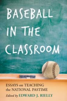 Baseball in the Classroom : Essays on Teaching the National Pastime