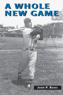 A Whole New Game : Off the Field Changes in Baseball, 1946-1960