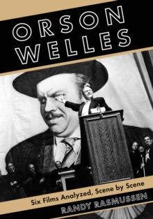 Orson Welles : Six Films Analyzed, Scene by Scene