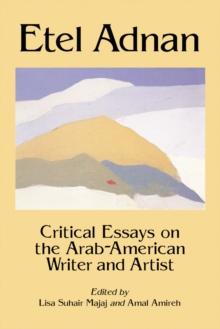 Etel Adnan : Critical Essays on the Arab-American Writer and Artist