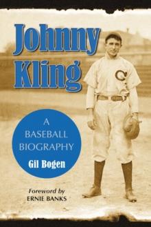 Johnny Kling : A Baseball Biography