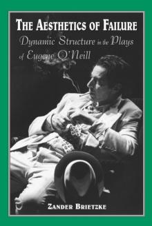 The Aesthetics of Failure : Dynamic Structure in the Plays of Eugene O'Neill