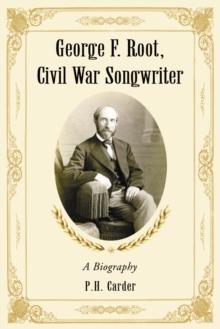 George F. Root, Civil War Songwriter : A Biography