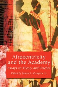 Afrocentricity and the Academy : Essays on Theory and Practice