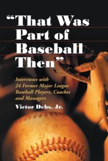 "That Was Part of Baseball Then" : Interviews with 24 Former Major League Baseball Players, Coaches and Managers