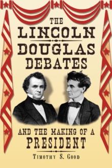 The Lincoln-Douglas Debates and the Making of a President