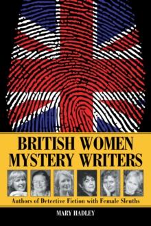 British Women Mystery Writers : Authors of Detective Fiction with Female Sleuths