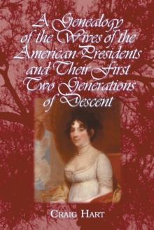 A Genealogy of the Wives of the American Presidents and Their First Two Generations of Descent