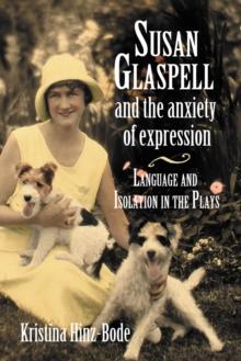 Susan Glaspell and the Anxiety of Expression : Language and Isolation in the Plays